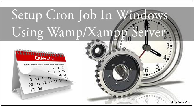 Setup Cron Job In Windows Using Wamp/Xampp Server?