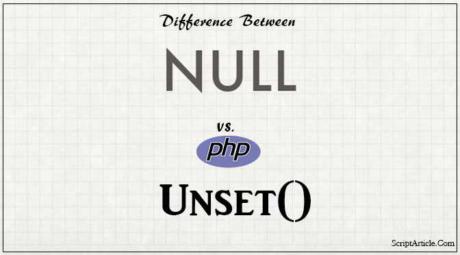 What is difference between assigning a variable to NULL and unset?