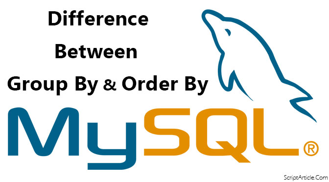 What is the difference between GROUP BY and ORDER BY in MySql?